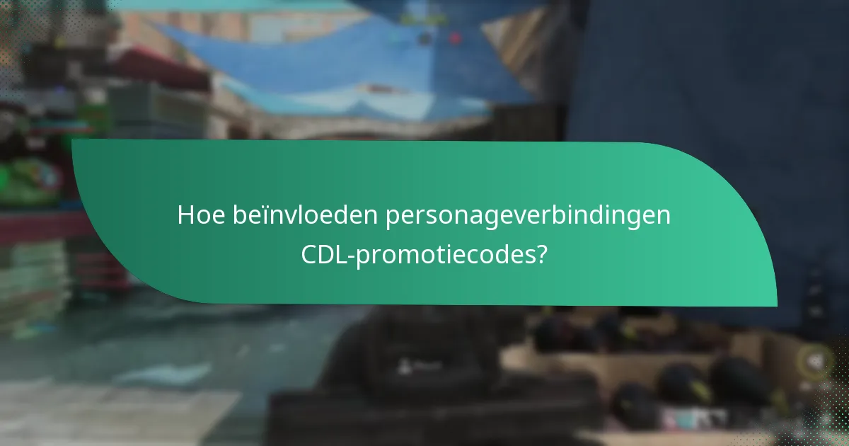 Hoe beïnvloeden personageverbindingen CDL-promotiecodes?