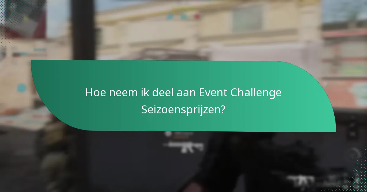 Hoe neem ik deel aan Event Challenge Seizoensprijzen?