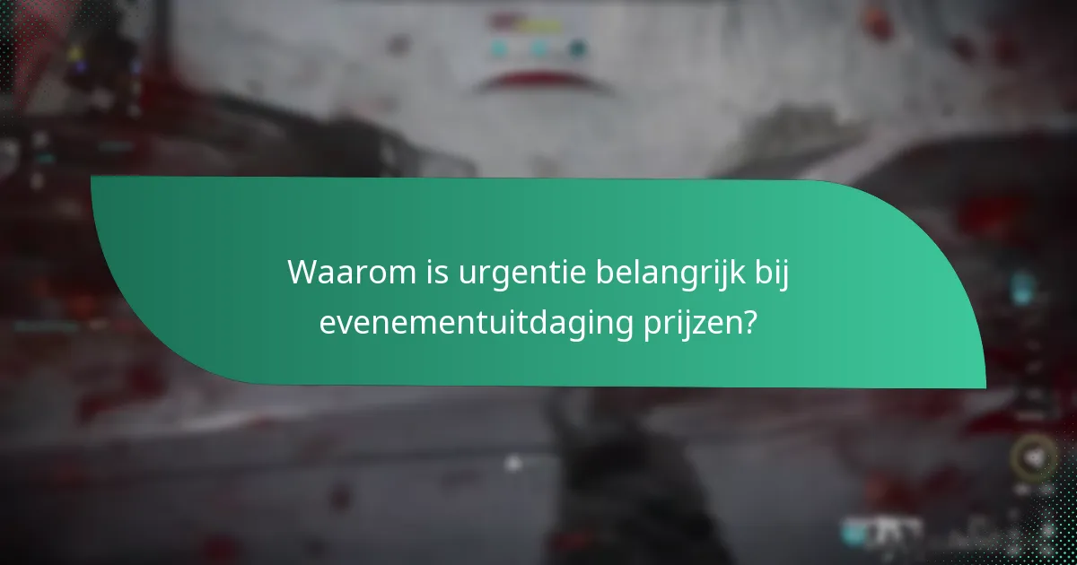Waarom is urgentie belangrijk bij evenementuitdaging prijzen?