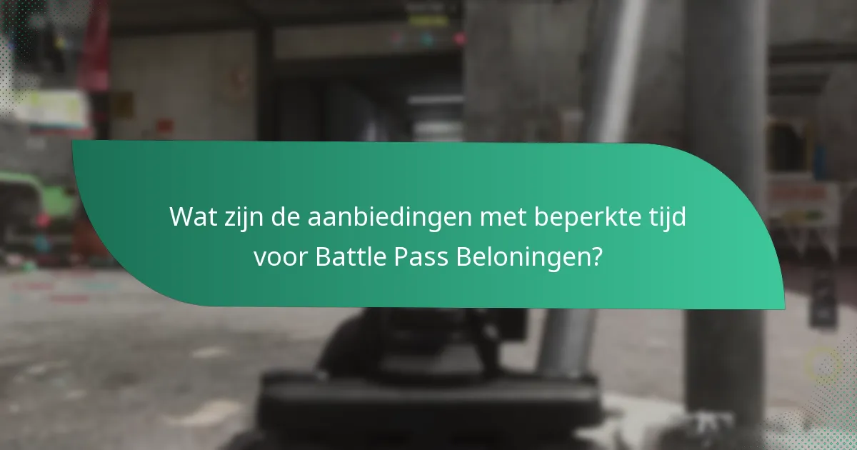 Wat zijn de aanbiedingen met beperkte tijd voor Battle Pass Beloningen?