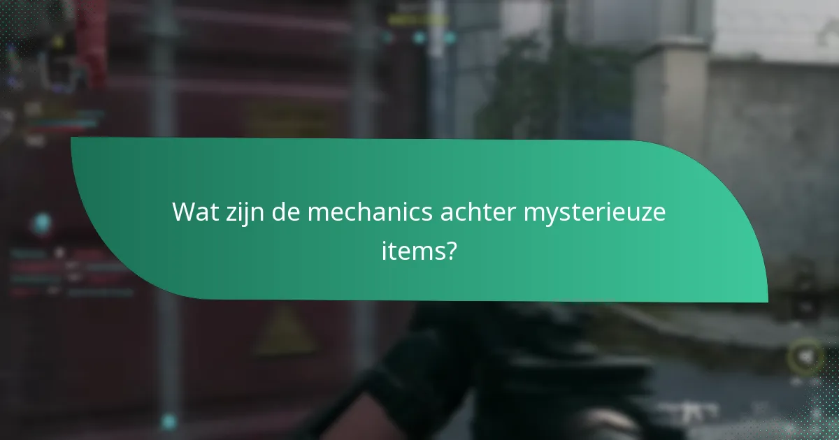 Wat zijn de mechanics achter mysterieuze items?