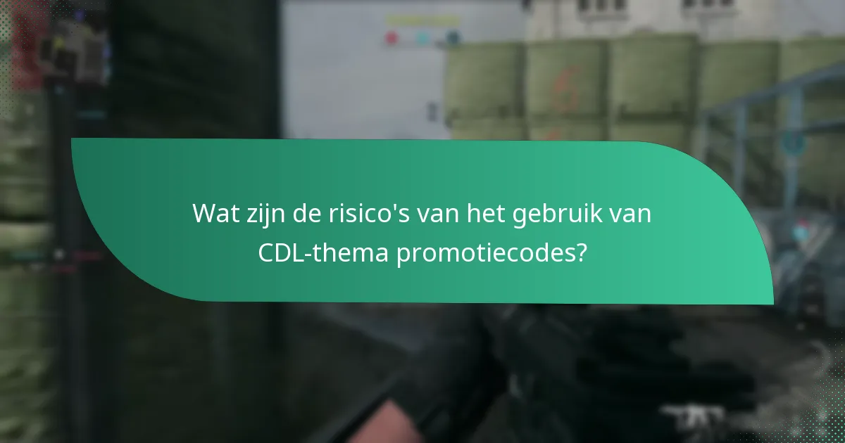 Wat zijn de risico’s van het gebruik van CDL-thema promotiecodes?
