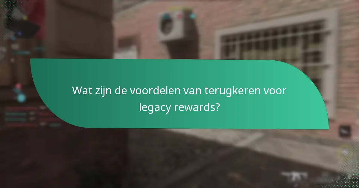 Wat zijn de voordelen van terugkeren voor legacy rewards?