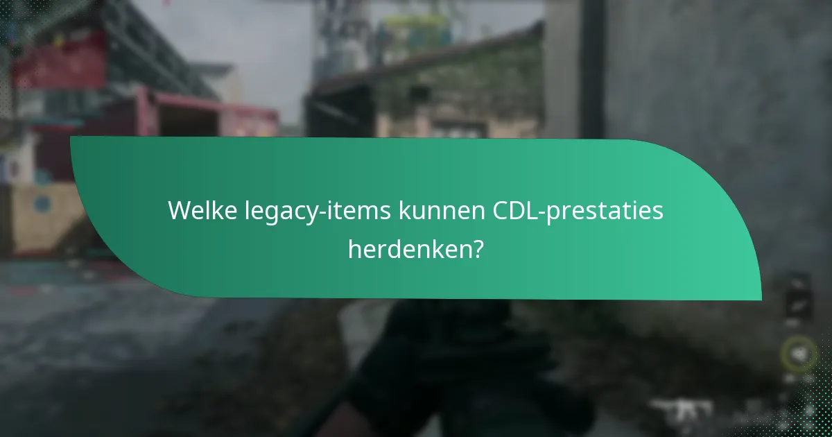 Welke legacy-items kunnen CDL-prestaties herdenken?
